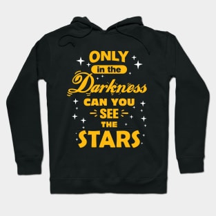 Only In The Darkness Can You See The Stars, Positive Quote Hoodie